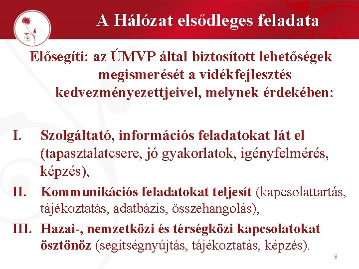 A Hálózat elsődleges feladata Elősegíti: az ÚMVP által biztosított lehetőségek megismerését a vidékfejlesztés kedvezményezettjeivel,