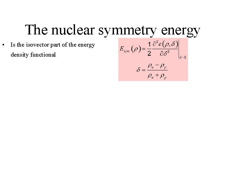 The nuclear symmetry energy • Is the isovector part of the energy density functional