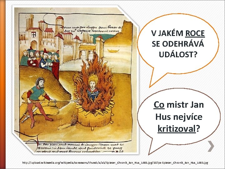 V JAKÉM ROCE SE ODEHRÁVÁ UDÁLOST? Co mistr Jan Hus nejvíce kritizoval? http: //upload.