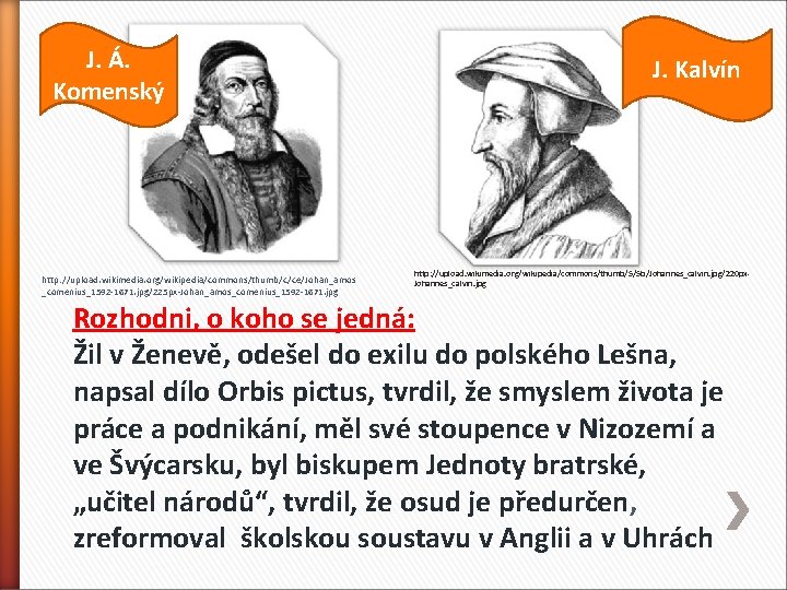 J. Á. Komenský http: //upload. wikimedia. org/wikipedia/commons/thumb/c/ce/Johan_amos _comenius_1592 -1671. jpg/225 px-Johan_amos_comenius_1592 -1671. jpg J.