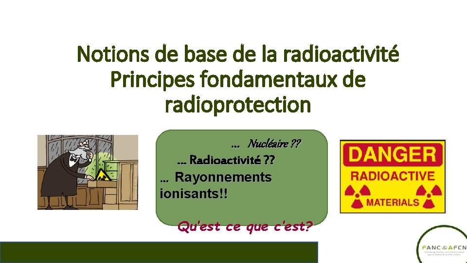 Notions de base de la radioactivité Principes fondamentaux de radioprotection … Nucléaire ? ?