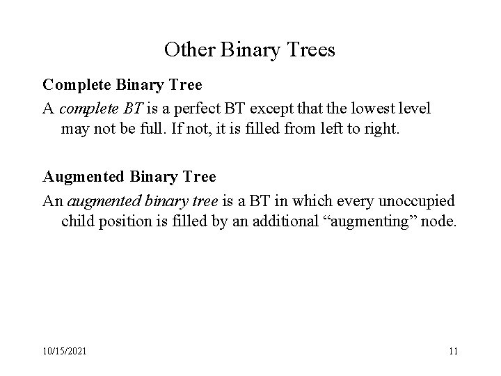 Other Binary Trees Complete Binary Tree A complete BT is a perfect BT except