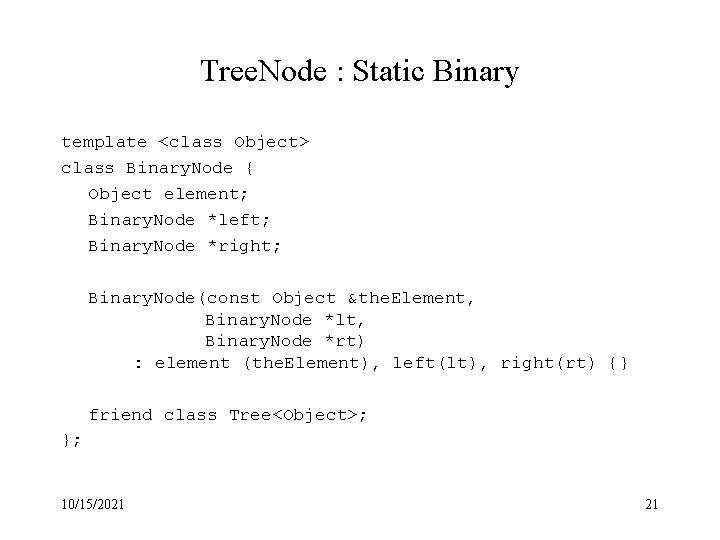 Tree. Node : Static Binary template <class Object> class Binary. Node { Object element;