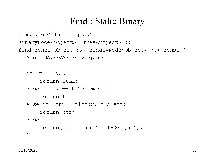 Find : Static Binary template <class Object> Binary. Node<Object> *Tree<Object> : : find(const Object