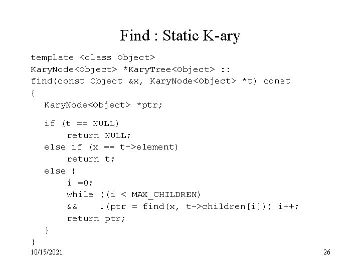 Find : Static K-ary template <class Object> Kary. Node<Object> *Kary. Tree<Object> : : find(const