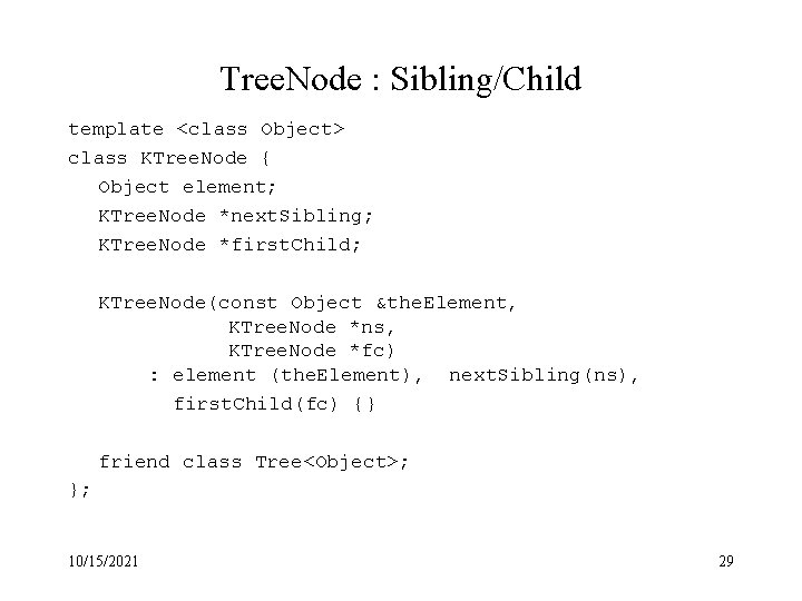 Tree. Node : Sibling/Child template <class Object> class KTree. Node { Object element; KTree.