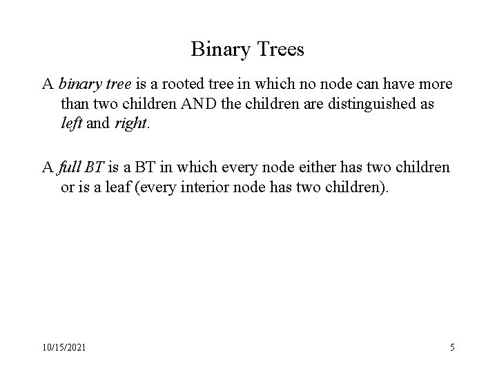 Binary Trees A binary tree is a rooted tree in which no node can