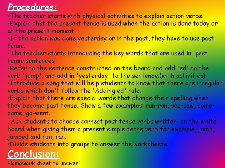 Procedures: • The teacher starts with physical activities to explain action verbs. • Explain