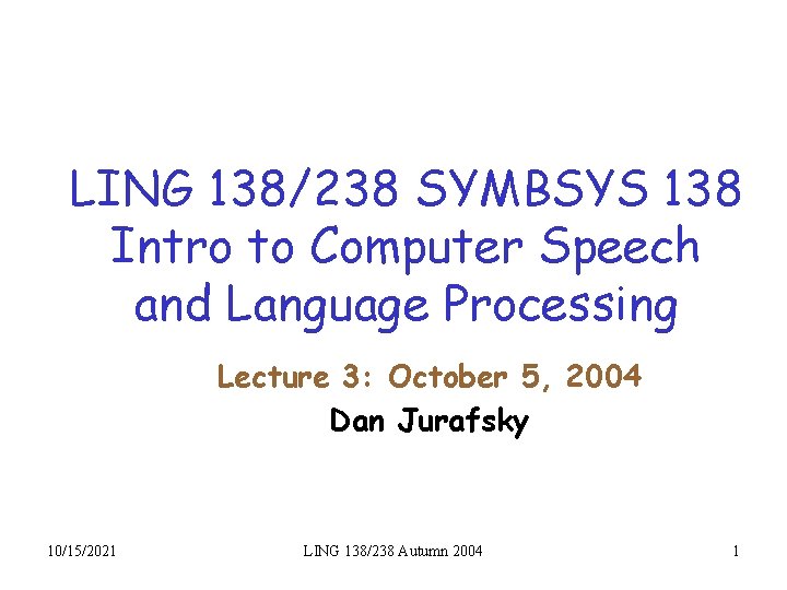 LING 138/238 SYMBSYS 138 Intro to Computer Speech and Language Processing Lecture 3: October