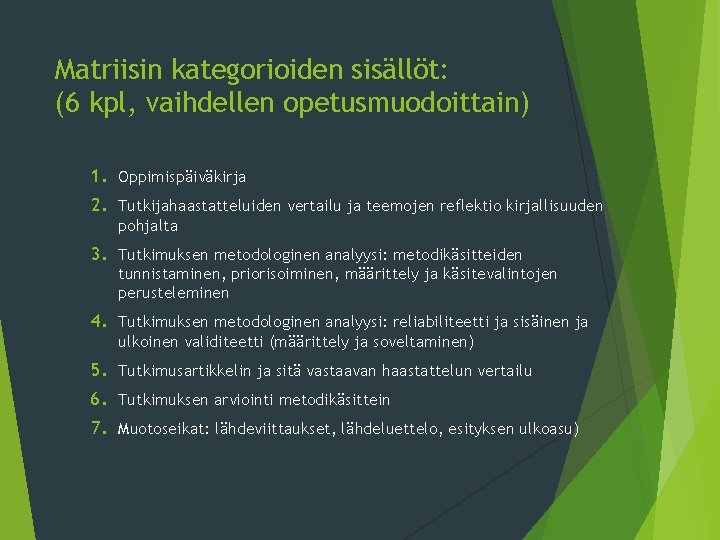 Matriisin kategorioiden sisällöt: (6 kpl, vaihdellen opetusmuodoittain) 1. Oppimispäiväkirja 2. Tutkijahaastatteluiden vertailu ja teemojen