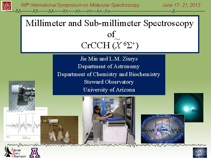 68 th International Symposium on Molecular Spectroscopy June 17 - 21, 2013 Millimeter and