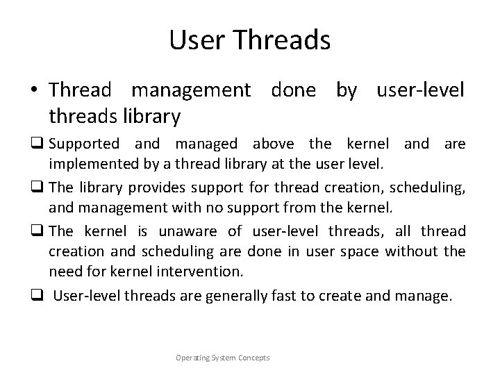 User Threads • Thread management done by user-level threads library q Supported and managed
