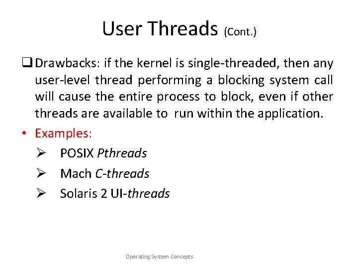 User Threads (Cont. ) q Drawbacks: if the kernel is single-threaded, then any user-level