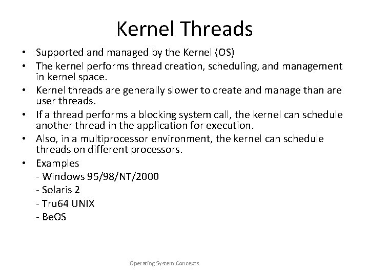 Kernel Threads • Supported and managed by the Kernel (OS) • The kernel performs