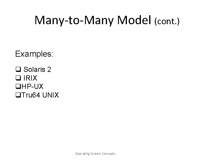 Many-to-Many Model (cont. ) Examples: q Solaris 2 q IRIX q. HP-UX q. Tru