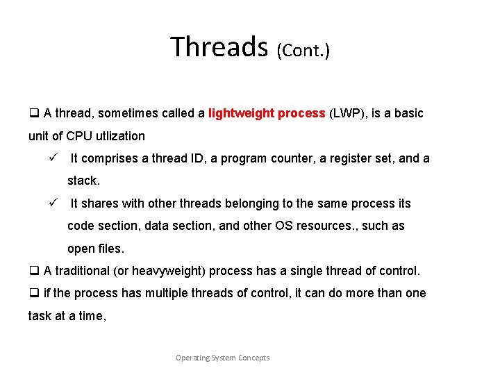 Threads (Cont. ) q A thread, sometimes called a lightweight process (LWP), is a