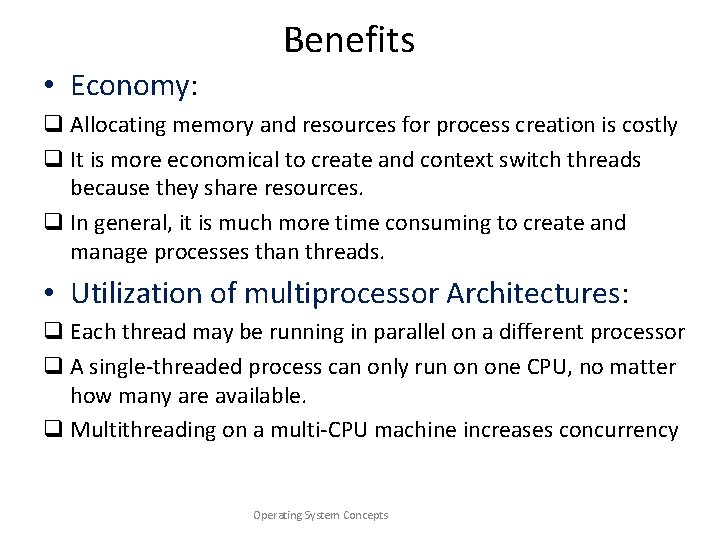 Benefits • Economy: q Allocating memory and resources for process creation is costly q