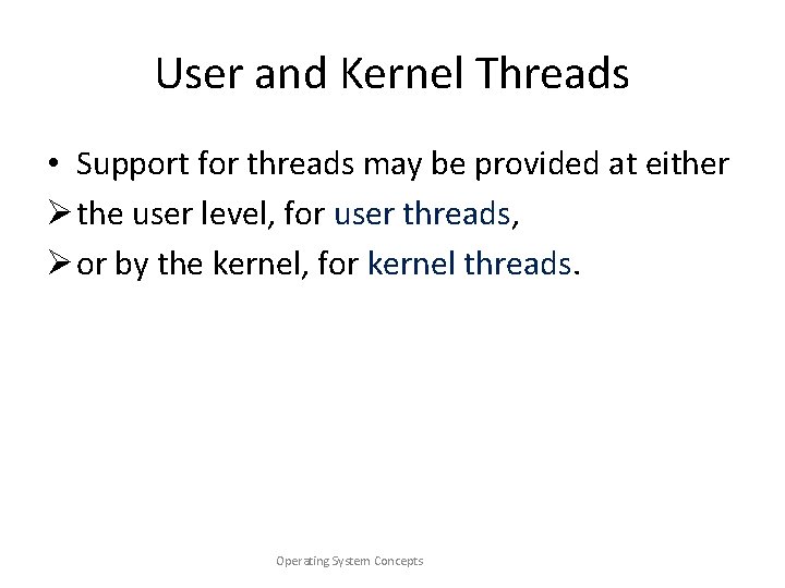 User and Kernel Threads • Support for threads may be provided at either Ø