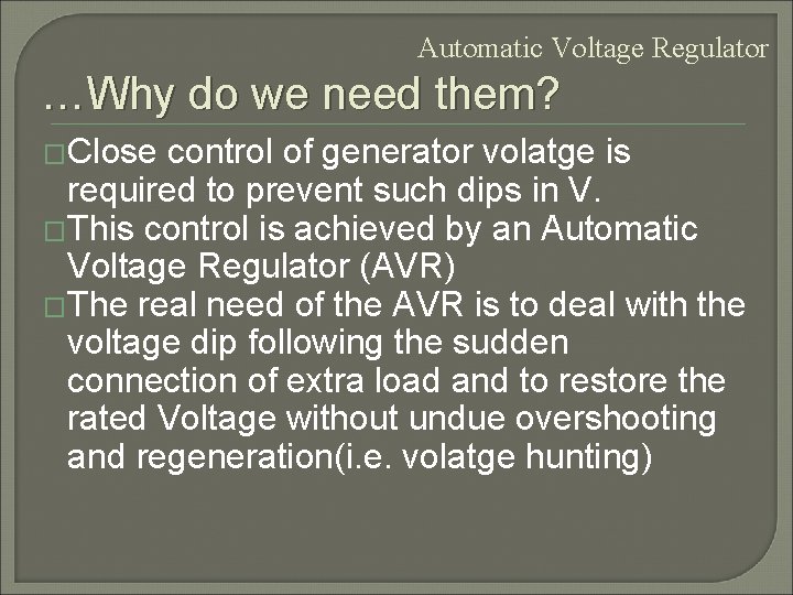 Automatic Voltage Regulator …Why do we need them? �Close control of generator volatge is