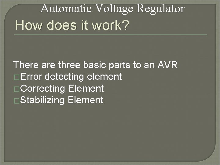 Automatic Voltage Regulator How does it work? There are three basic parts to an