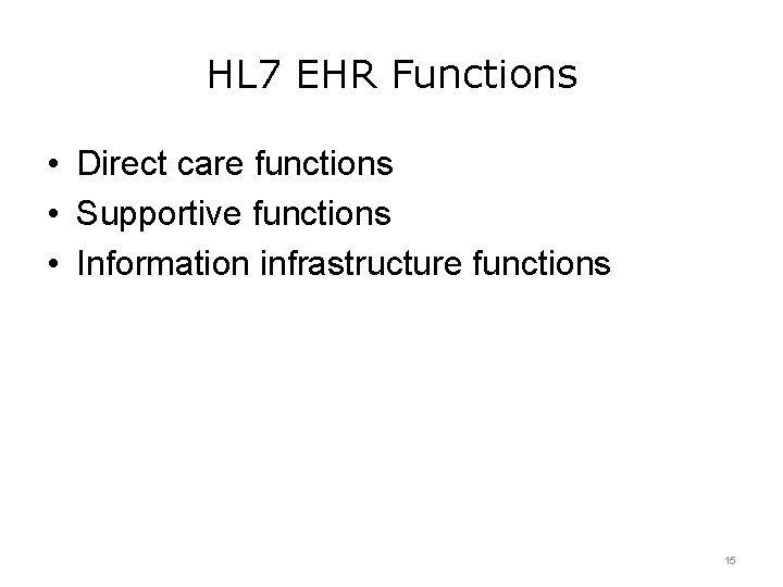 HL 7 EHR Functions • Direct care functions • Supportive functions • Information infrastructure