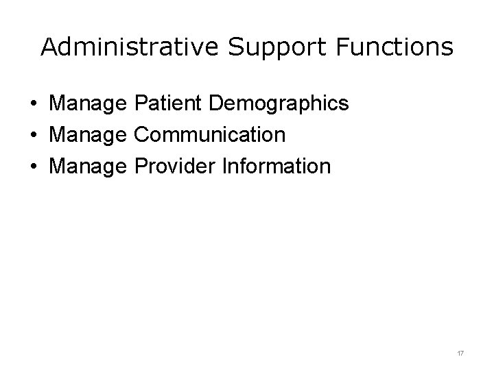 Administrative Support Functions • Manage Patient Demographics • Manage Communication • Manage Provider Information