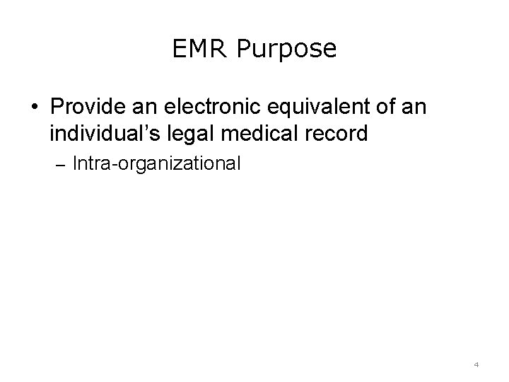 EMR Purpose • Provide an electronic equivalent of an individual’s legal medical record –