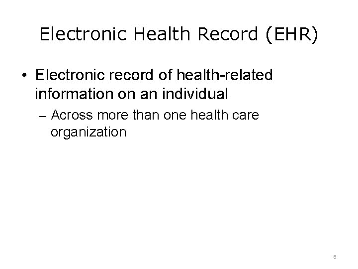 Electronic Health Record (EHR) • Electronic record of health-related information on an individual –