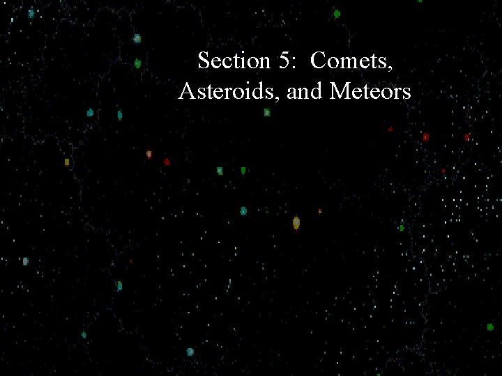 Section 5: Comets, Asteroids, and Meteors 