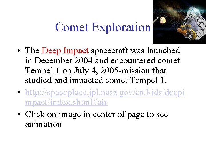 Comet Exploration • The Deep Impact spacecraft was launched in December 2004 and encountered