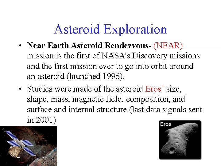 Asteroid Exploration • Near Earth Asteroid Rendezvous- (NEAR) mission is the first of NASA's