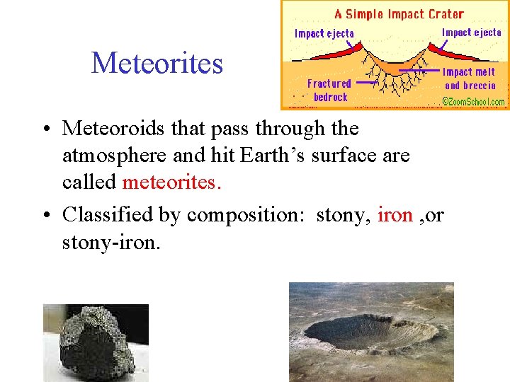 Meteorites • Meteoroids that pass through the atmosphere and hit Earth’s surface are called