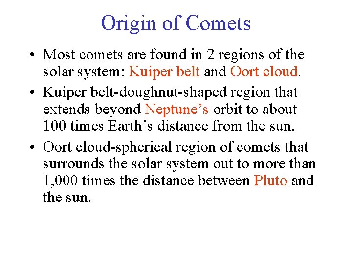 Origin of Comets • Most comets are found in 2 regions of the solar