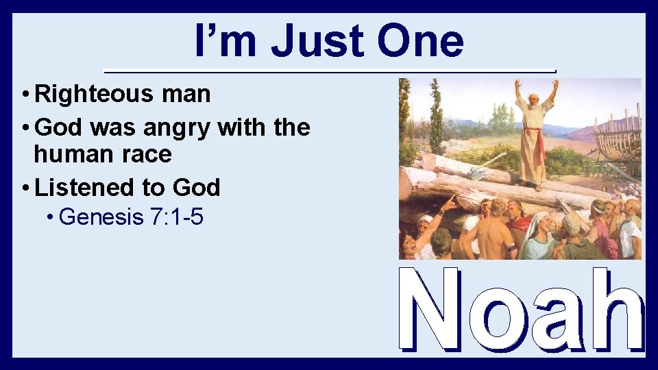 I’m Just One • Righteous man • God was angry with the human race