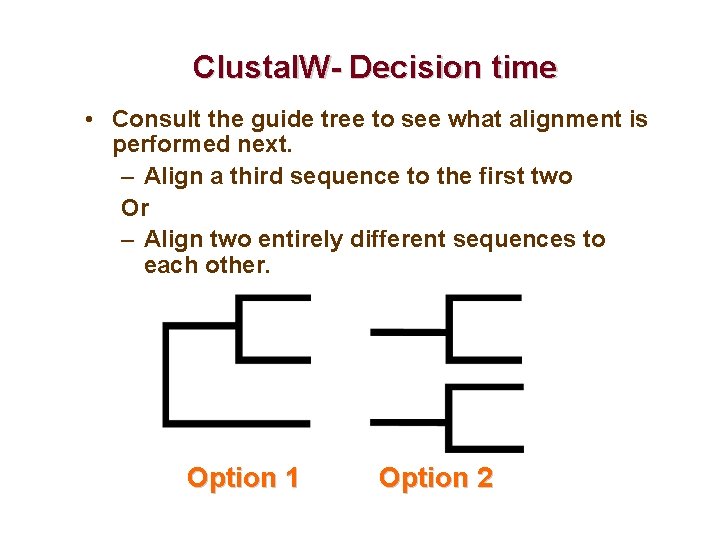 Clustal. W- Decision time • Consult the guide tree to see what alignment is