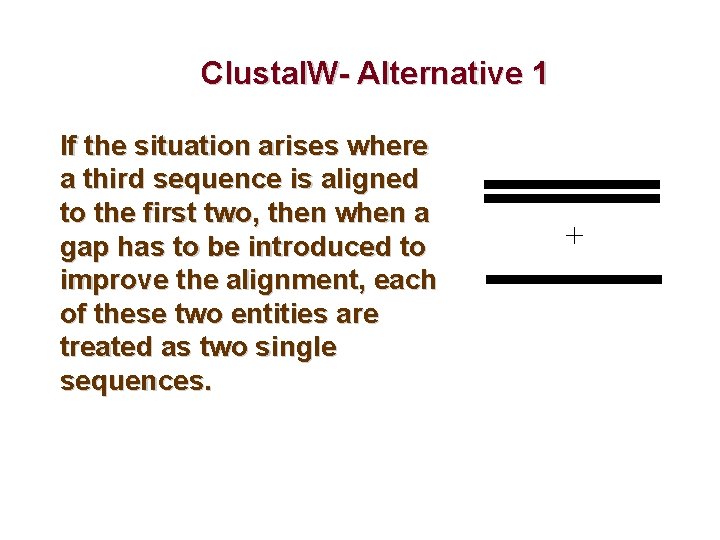 Clustal. W- Alternative 1 If the situation arises where a third sequence is aligned