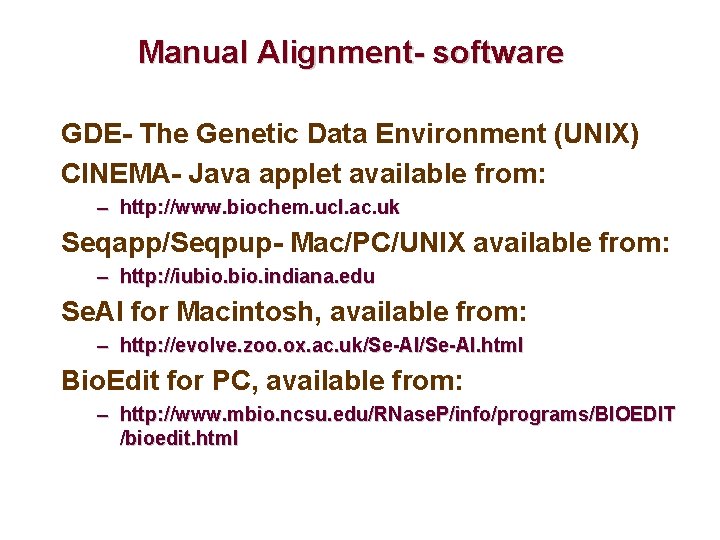 Manual Alignment- software GDE- The Genetic Data Environment (UNIX) CINEMA- Java applet available from: