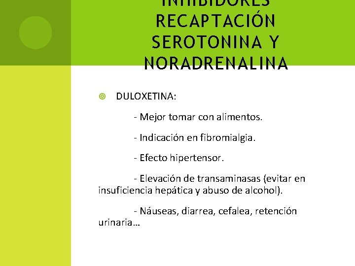 INHIBIDORES RECAPTACIÓN SEROTONINA Y NORADRENALINA DULOXETINA: - Mejor tomar con alimentos. - Indicación en