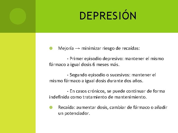DEPRESIÓN Mejoría → minimizar riesgo de recaídas: - Primer episodio depresivo: mantener el mismo