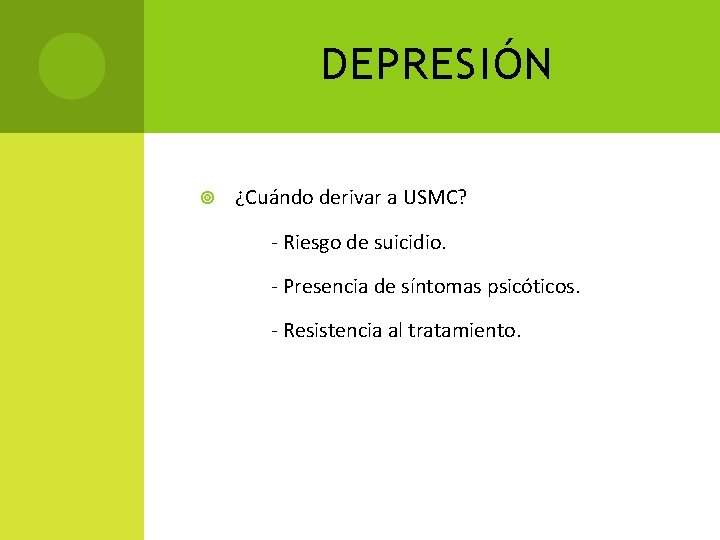 DEPRESIÓN ¿Cuándo derivar a USMC? - Riesgo de suicidio. - Presencia de síntomas psicóticos.