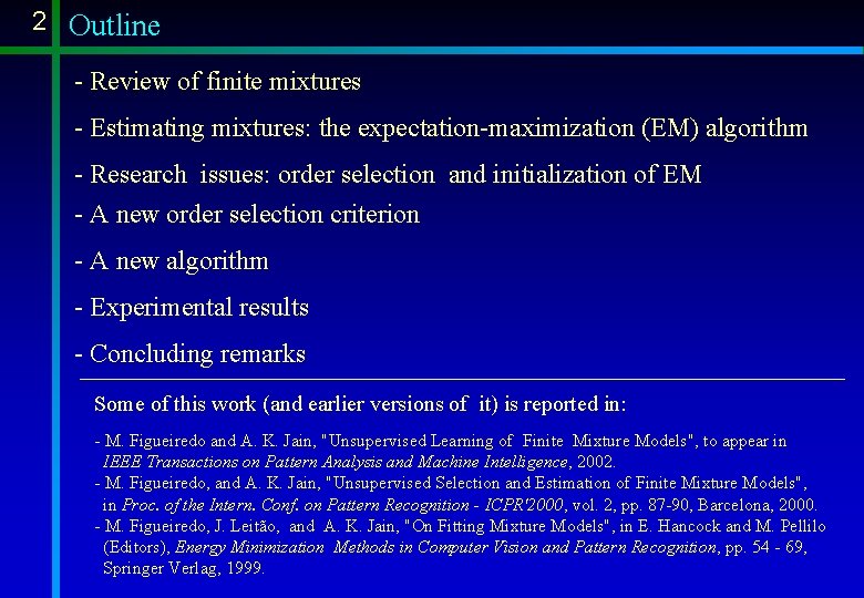 2 Outline - Review of finite mixtures - Estimating mixtures: the expectation-maximization (EM) algorithm 2 Outline - Review of finite mixtures - Estimating mixtures: the expectation-maximization (EM) algorithm