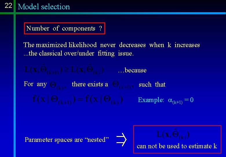 22 Model selection Number of components ? The maximized likelihood never decreases when k 22 Model selection Number of components ? The maximized likelihood never decreases when k