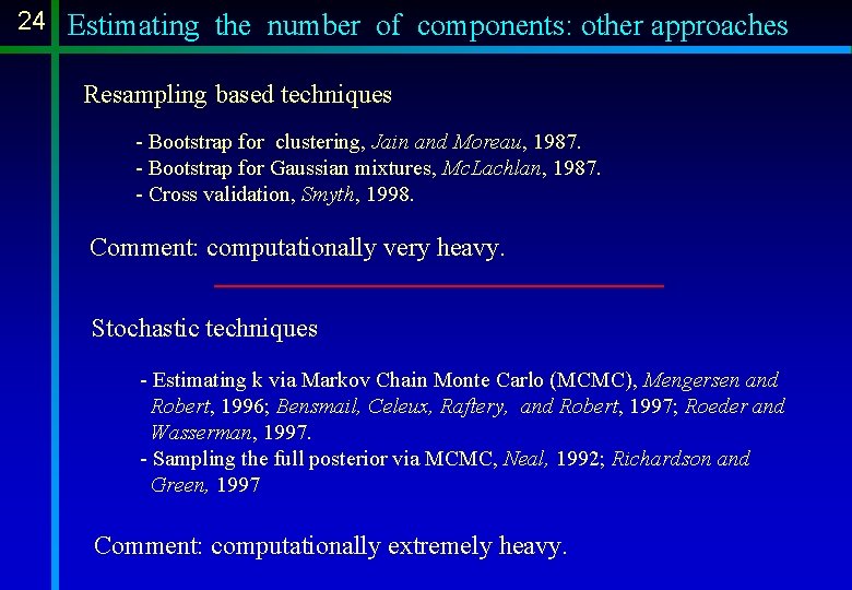 24 Estimating the number of components: other approaches Resampling based techniques - Bootstrap for 24 Estimating the number of components: other approaches Resampling based techniques - Bootstrap for