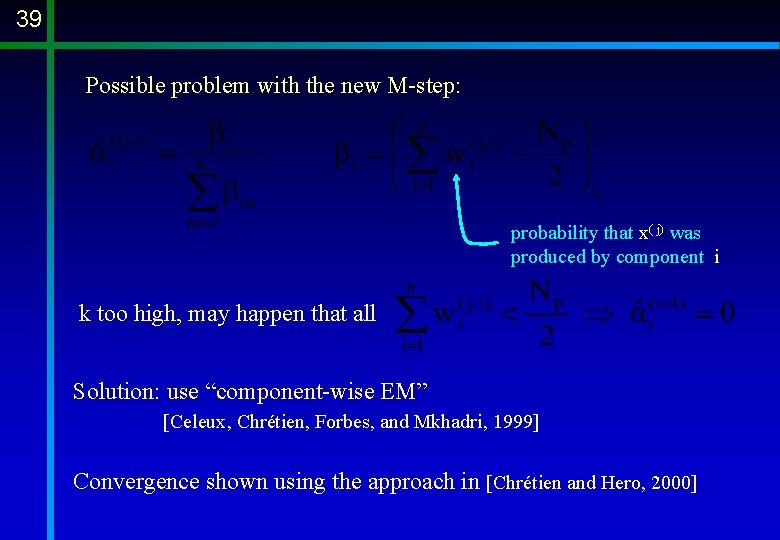 39 Possible problem with the new M-step: probability that x( j) was produced by 39 Possible problem with the new M-step: probability that x( j) was produced by