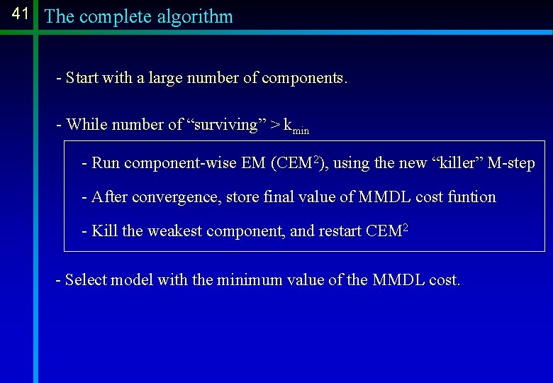 41 The complete algorithm - Start with a large number of components. - While 41 The complete algorithm - Start with a large number of components. - While