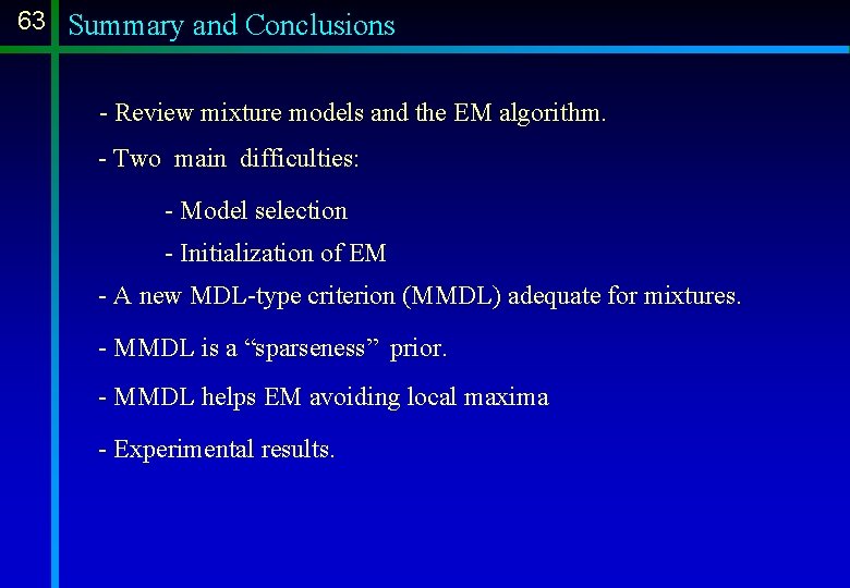 63 Summary and Conclusions - Review mixture models and the EM algorithm. - Two 63 Summary and Conclusions - Review mixture models and the EM algorithm. - Two