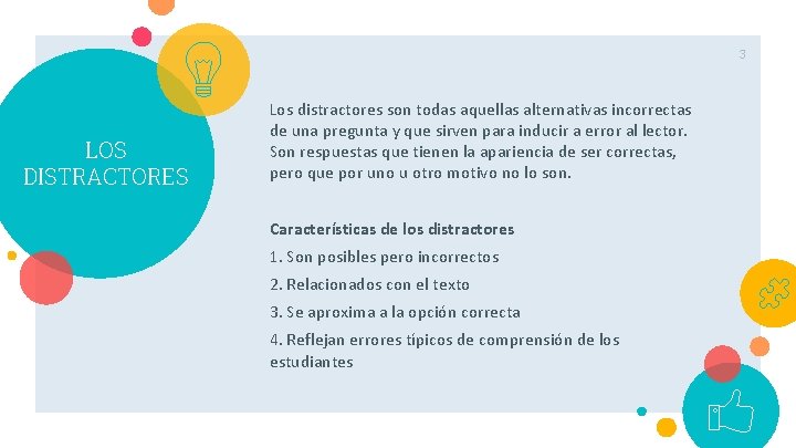 3 LOS DISTRACTORES Los distractores son todas aquellas alternativas incorrectas de una pregunta y