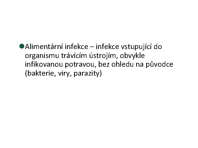  Alimentární infekce – infekce vstupující do organismu trávícím ústrojím, obvykle infikovanou potravou, bez