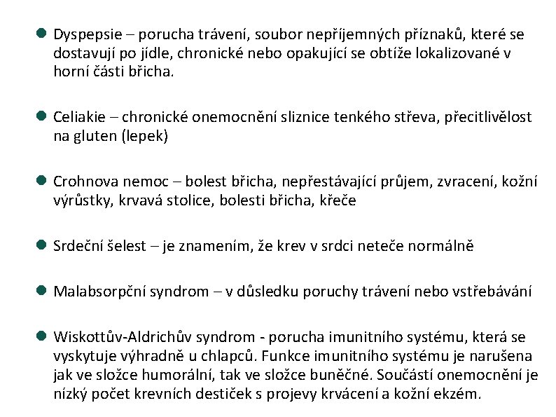  Dyspepsie – porucha trávení, soubor nepříjemných příznaků, které se dostavují po jídle, chronické