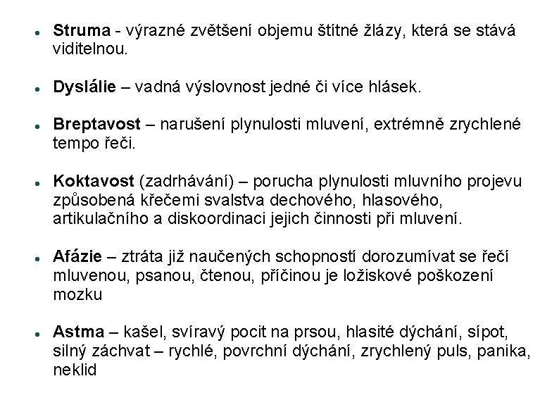  Struma - výrazné zvětšení objemu štítné žlázy, která se stává viditelnou. Dyslálie –